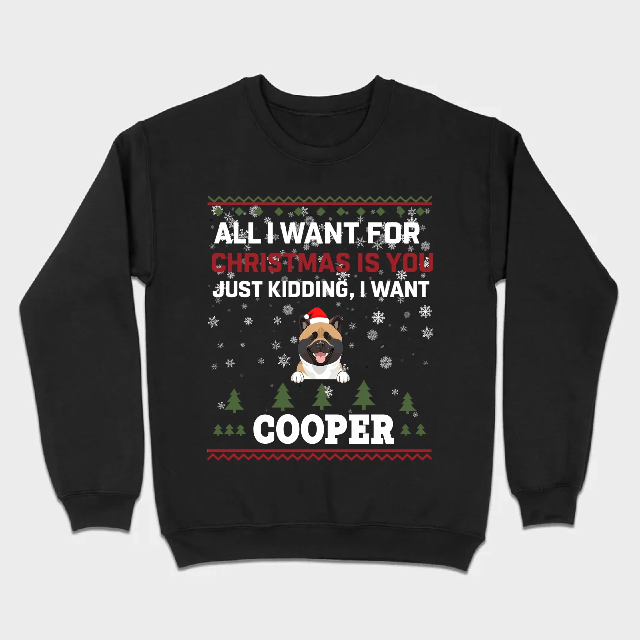 Funny Dog Christmas Shirt – All I Want For Christmas Is You, Just Kidding I Want My Dog - 89Prints