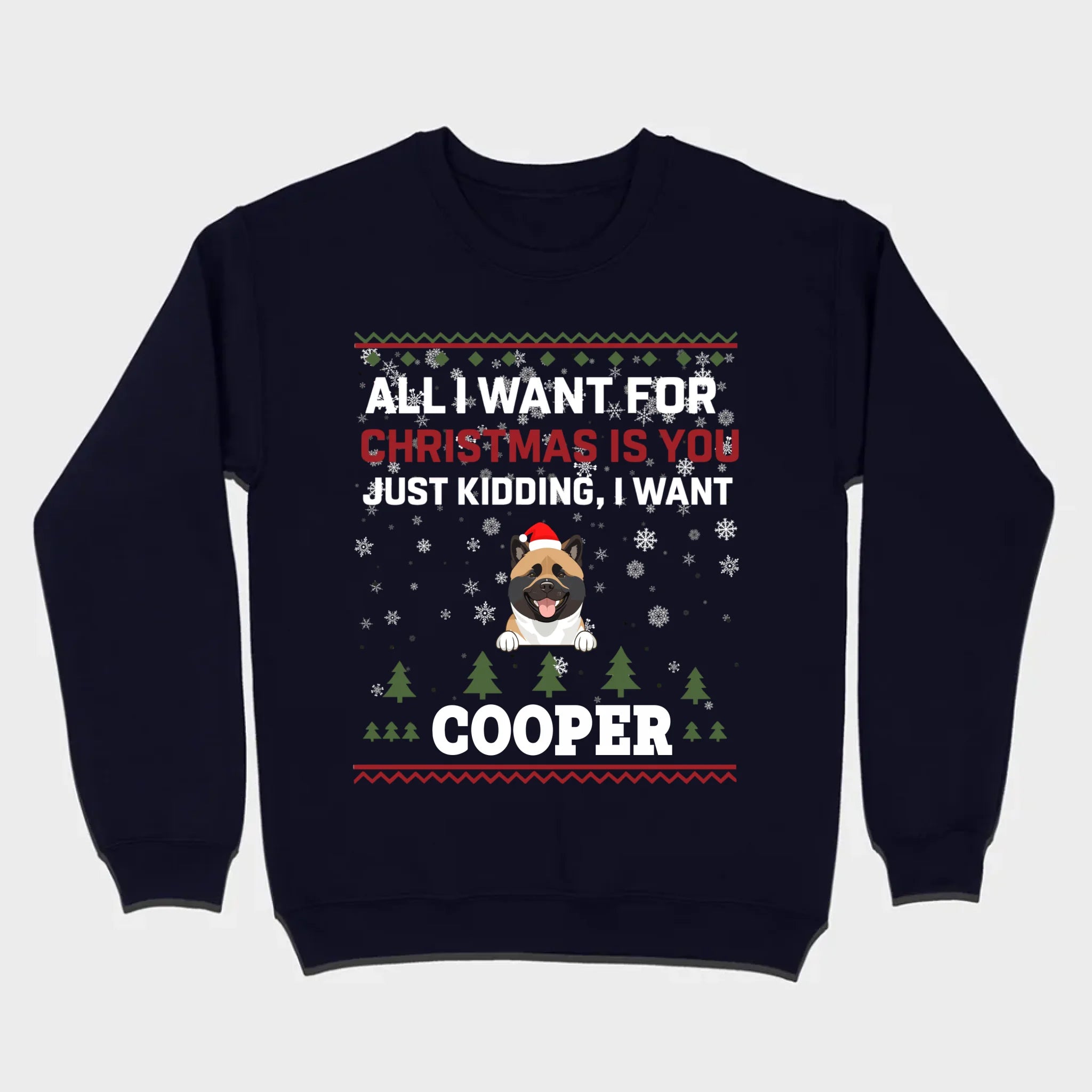 Funny Dog Christmas Shirt – All I Want For Christmas Is You, Just Kidding I Want My Dog - 89Prints