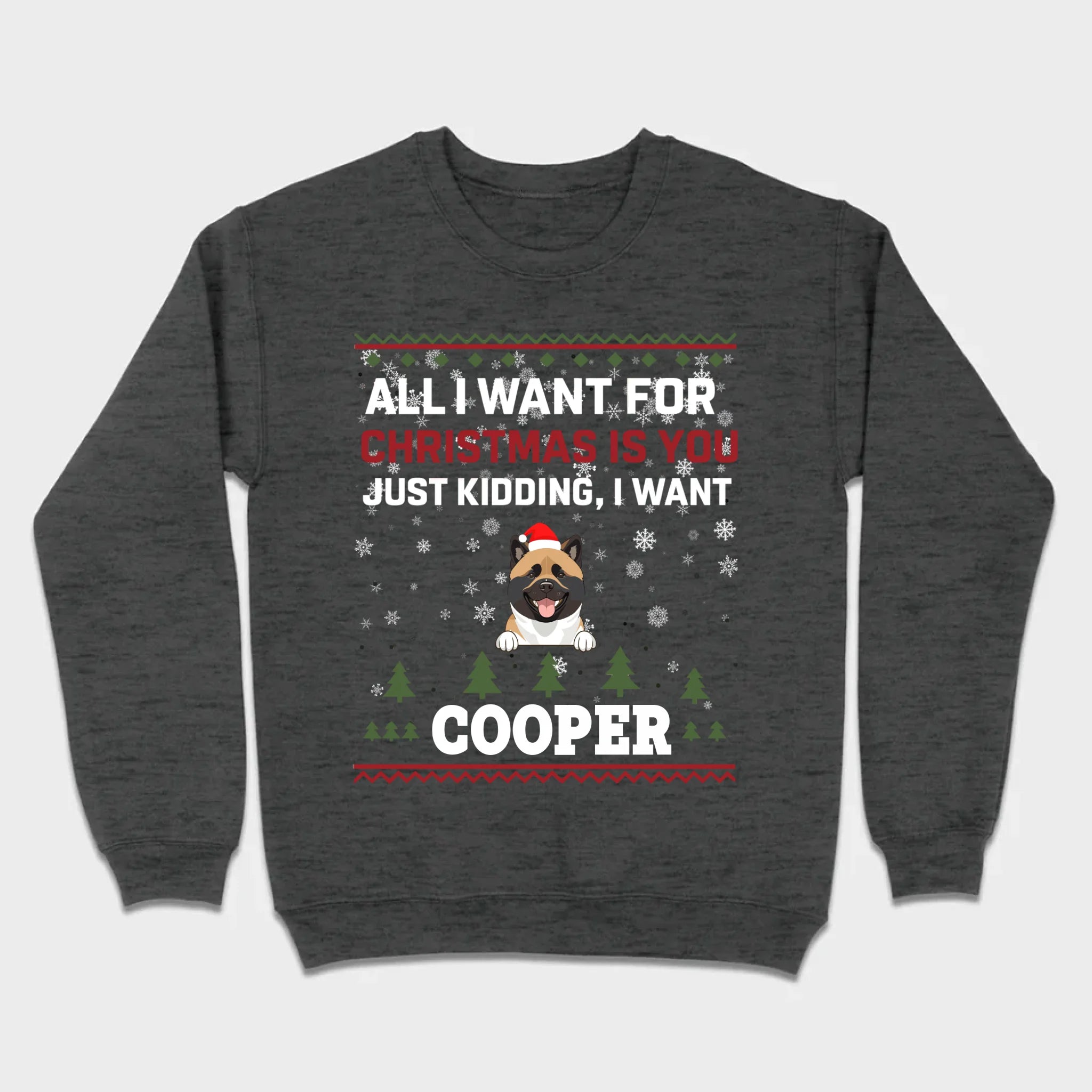 Funny Dog Christmas Shirt – All I Want For Christmas Is You, Just Kidding I Want My Dog - 89Prints