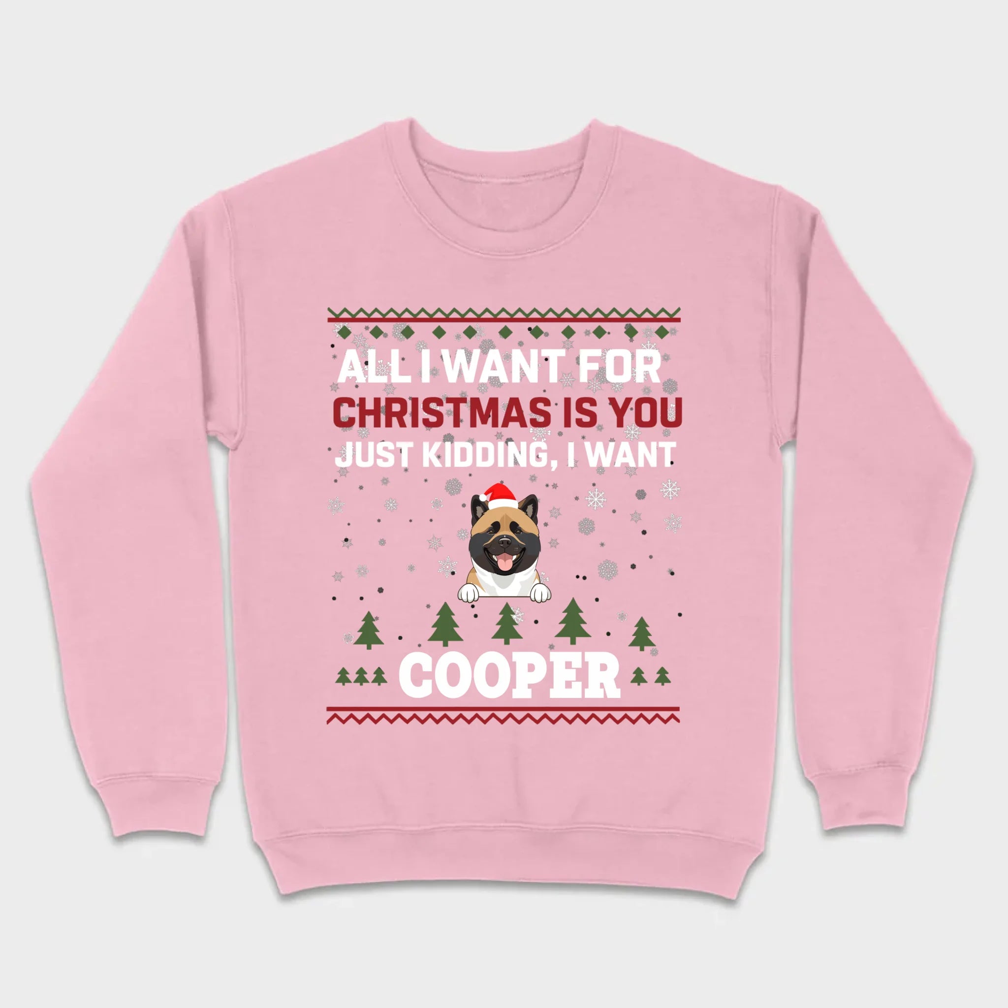 Funny Dog Christmas Shirt – All I Want For Christmas Is You, Just Kidding I Want My Dog - 89Prints