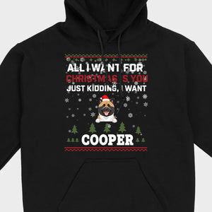 Funny Dog Christmas Shirt – All I Want For Christmas Is You, Just Kidding I Want My Dog - 89Prints