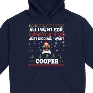 Funny Dog Christmas Shirt – All I Want For Christmas Is You, Just Kidding I Want My Dog - 89Prints