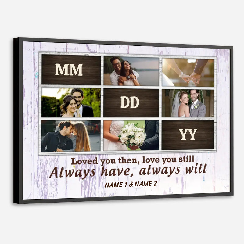 Loved You Then, Love You Still – A Customizable Romantic Poster with Photos and Names - 89Prints
