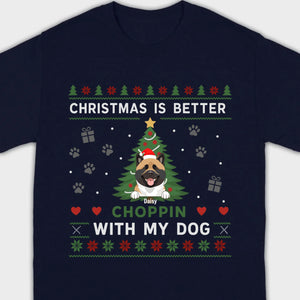 Custom Dog Holiday Tee Christmas is Better Choppin with My Dog - 89Prints