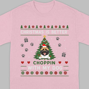 Custom Dog Holiday Tee Christmas is Better Choppin with My Dog - 89Prints