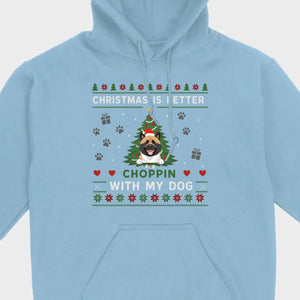 Custom Dog Holiday Tee Christmas is Better Choppin with My Dog - 89Prints