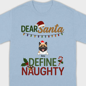 Personalized Christmas T-Shirt Dear Santa Define Naughty – Add Your Dogs Name - 89Prints