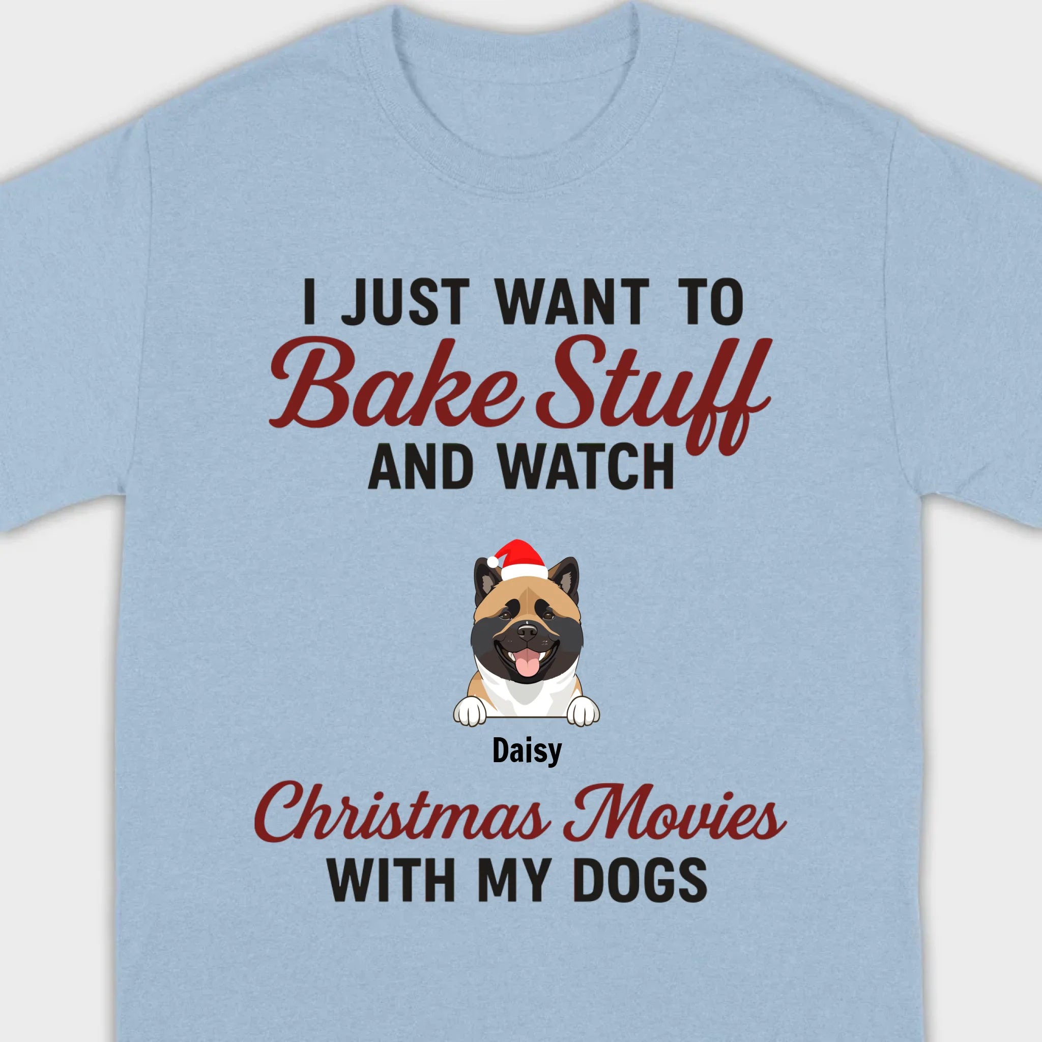 Bake Stuff & Watch Christmas Movies with My Dogs – Holiday Tee - 89Prints