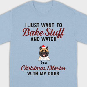 Bake Stuff & Watch Christmas Movies with My Dogs – Holiday Tee - 89Prints