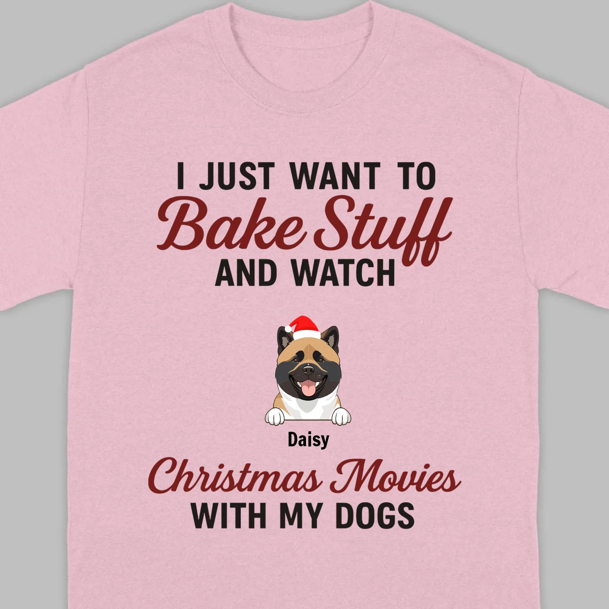 Bake Stuff & Watch Christmas Movies with My Dogs – Holiday Tee - 89Prints