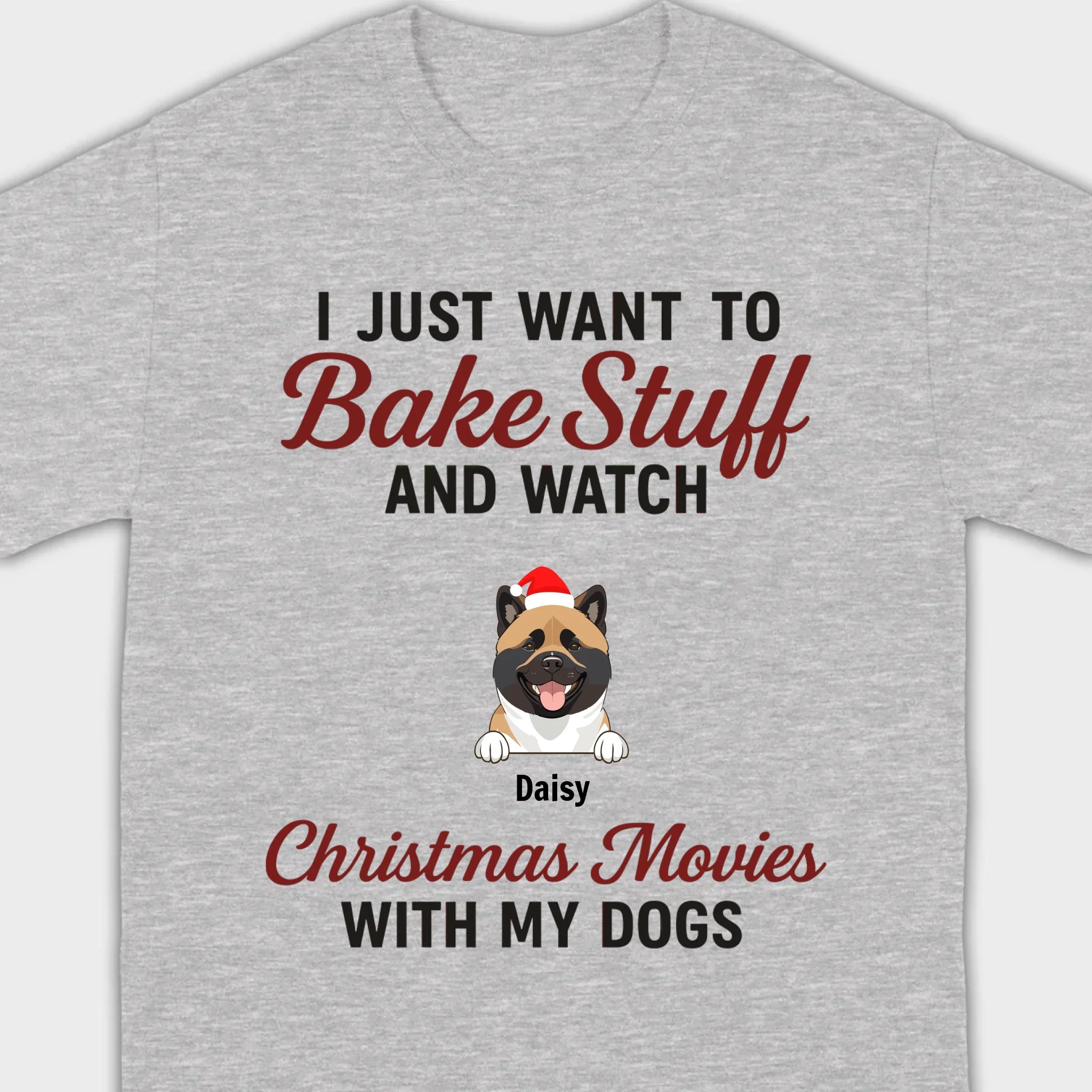 Bake Stuff & Watch Christmas Movies with My Dogs – Holiday Tee - 89Prints