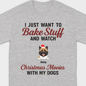 Bake Stuff & Watch Christmas Movies with My Dogs – Holiday Tee - 89Prints