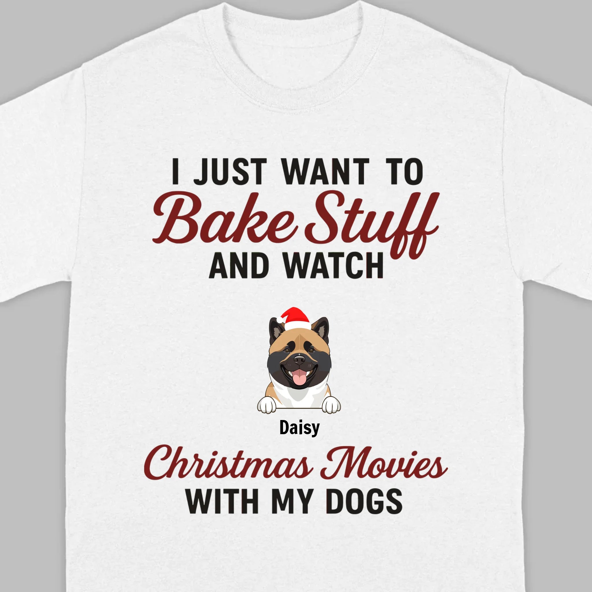 Bake Stuff & Watch Christmas Movies with My Dogs – Holiday Tee - 89Prints