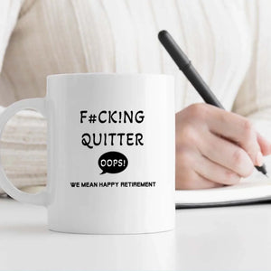Funny Retirement Mug – “F#CK!NG QUITTER… OOPS! WE MEAN HAPPY RETIREMENT” - 89Prints