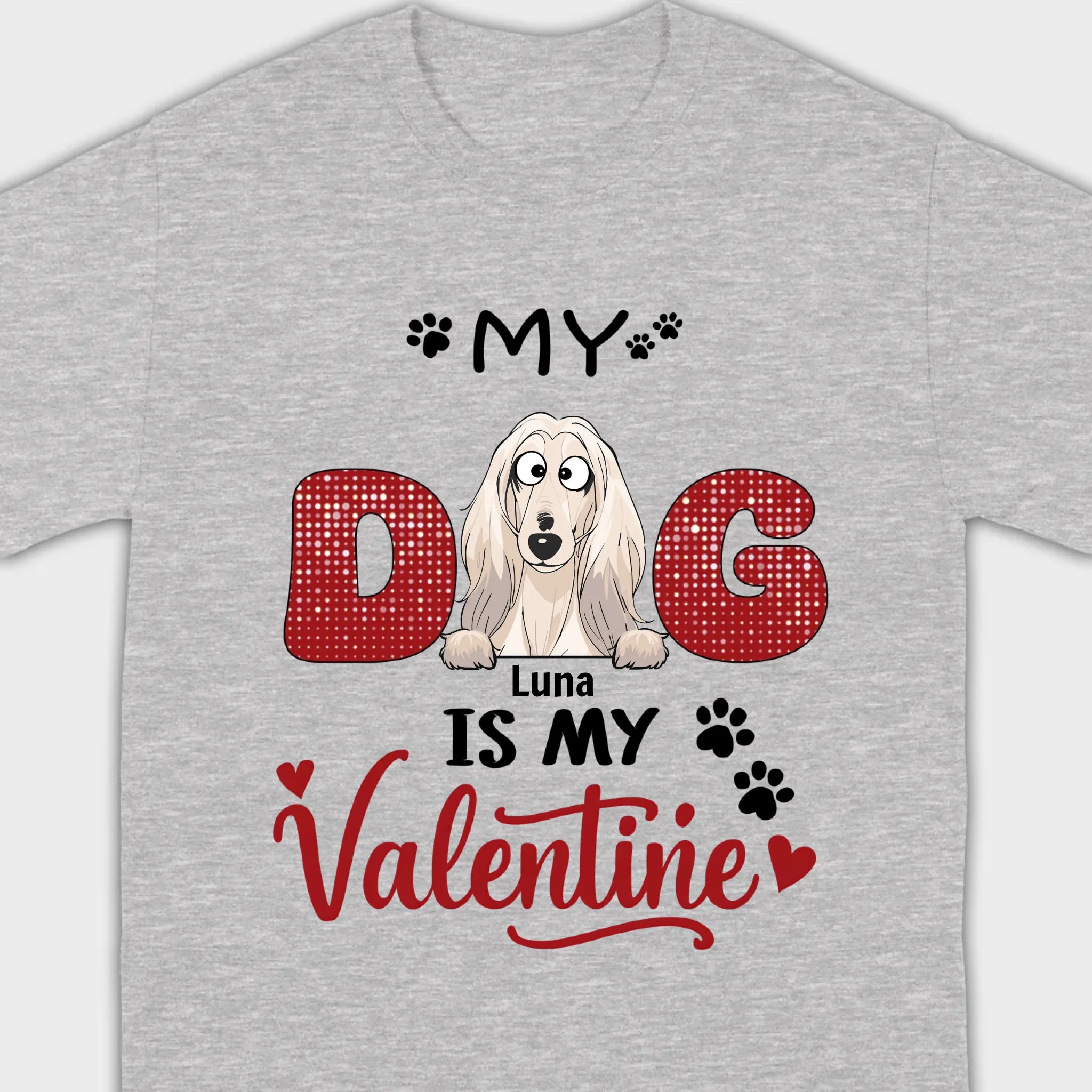 Personalized Valentine Shirt – My Dog Is My Valentine Dog Lover Tee - 89Prints