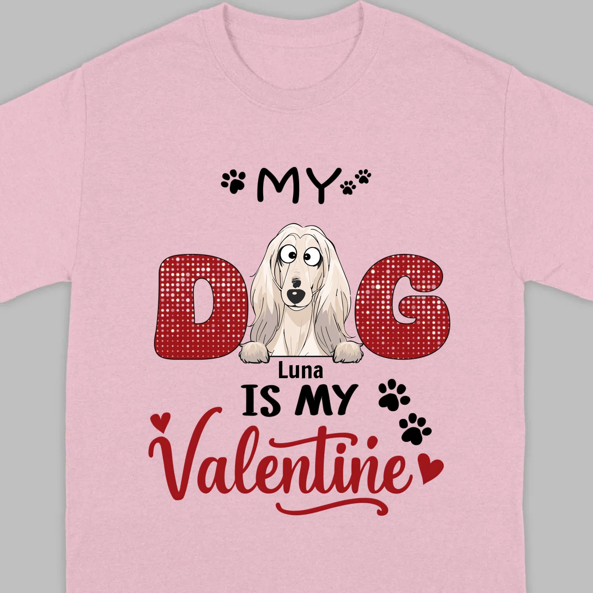 Personalized Valentine Shirt – My Dog Is My Valentine Dog Lover Tee - 89Prints