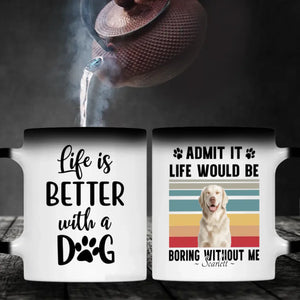 Personalized Gift for Dog Lovers – Admit It Life Would Be Boring Without Me Custom Dog Mug – 89Prints