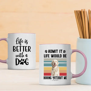 Personalized Gift for Dog Lovers – Admit It Life Would Be Boring Without Me Custom Dog Mug – 89Prints