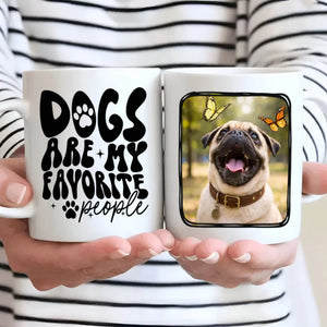 Custom Pug Mug With Photo - Dogs Are My Favorite People Personalized Gift - 89Prints