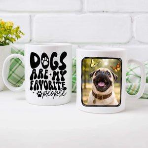 Custom Pug Mug With Photo - Dogs Are My Favorite People Personalized Gift - 89Prints