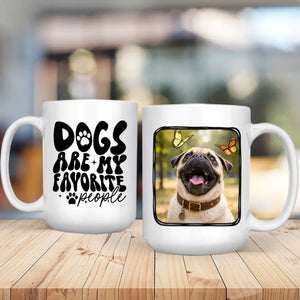 Custom Pug Mug With Photo - Dogs Are My Favorite People Personalized Gift - 89Prints