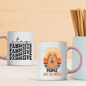 Customized Pomeranian Mug For Dog Lovers - Stay Pawsitive - I Love Dogs, People Not So Much - 89Prints