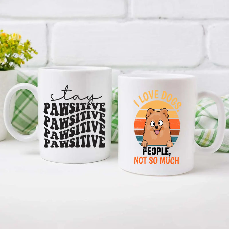 Customized Pomeranian Mug For Dog Lovers - Stay Pawsitive - I Love Dogs, People Not So Much - 89Prints