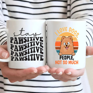 Customized Pomeranian Mug For Dog Lovers - Stay Pawsitive - I Love Dogs, People Not So Much - 89Prints