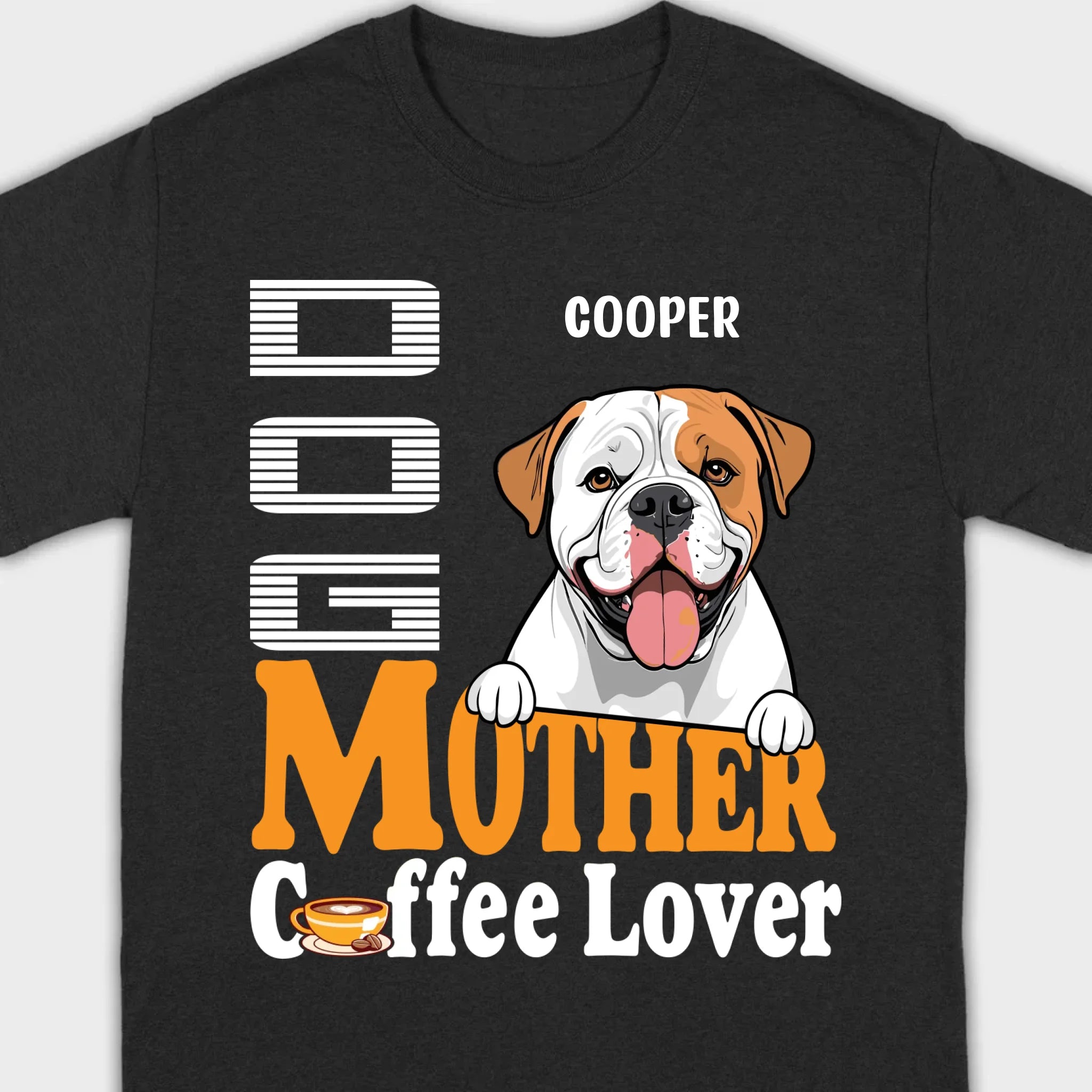 Custom American Bulldog T-Shirts With The Text 'Dog Mom, Coffee Lover' - 89Prints