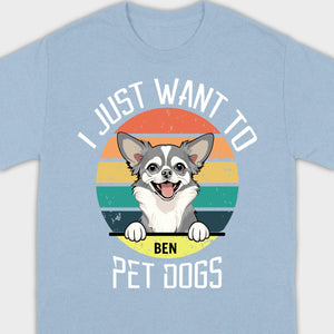Personalized Dog Basic Tee “I Just Want To Pet Dogs” – Custom Dog Name & Breeds - 89Prints