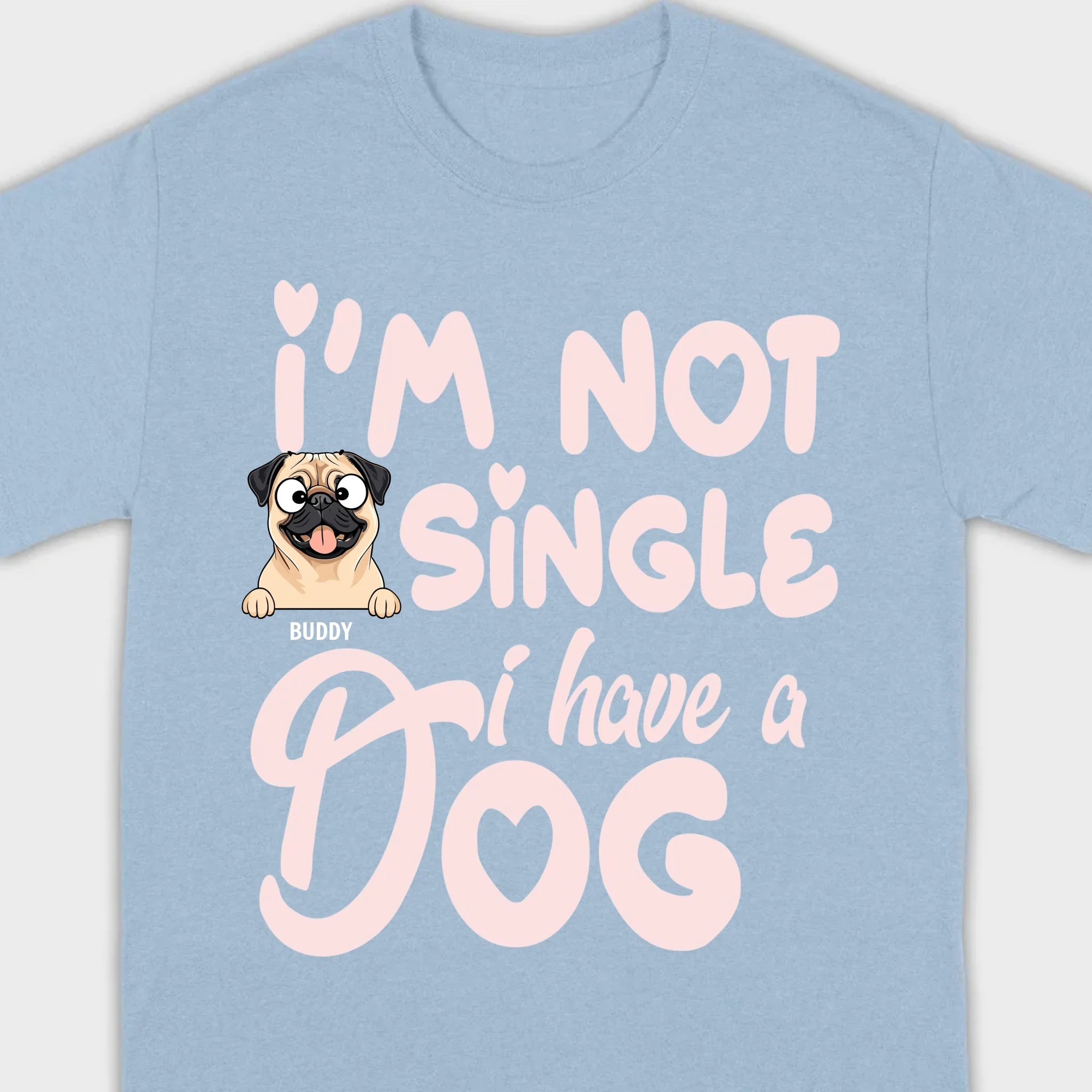 Personalized Dog Basic Tee “I’m Not Single, I Have a Dog” – 89Prints