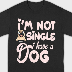Personalized Dog Basic Tee “I’m Not Single, I Have a Dog” – 89Prints