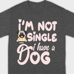 Personalized Dog Basic Tee “I’m Not Single, I Have a Dog” – 89Prints