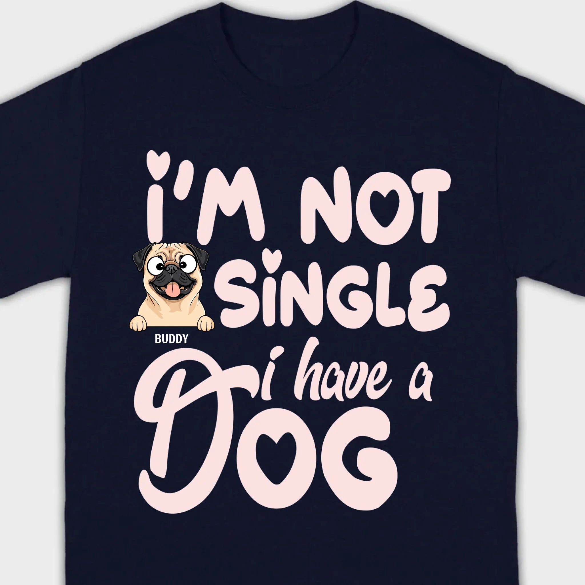 Personalized Dog Basic Tee “I’m Not Single, I Have a Dog” – 89Prints