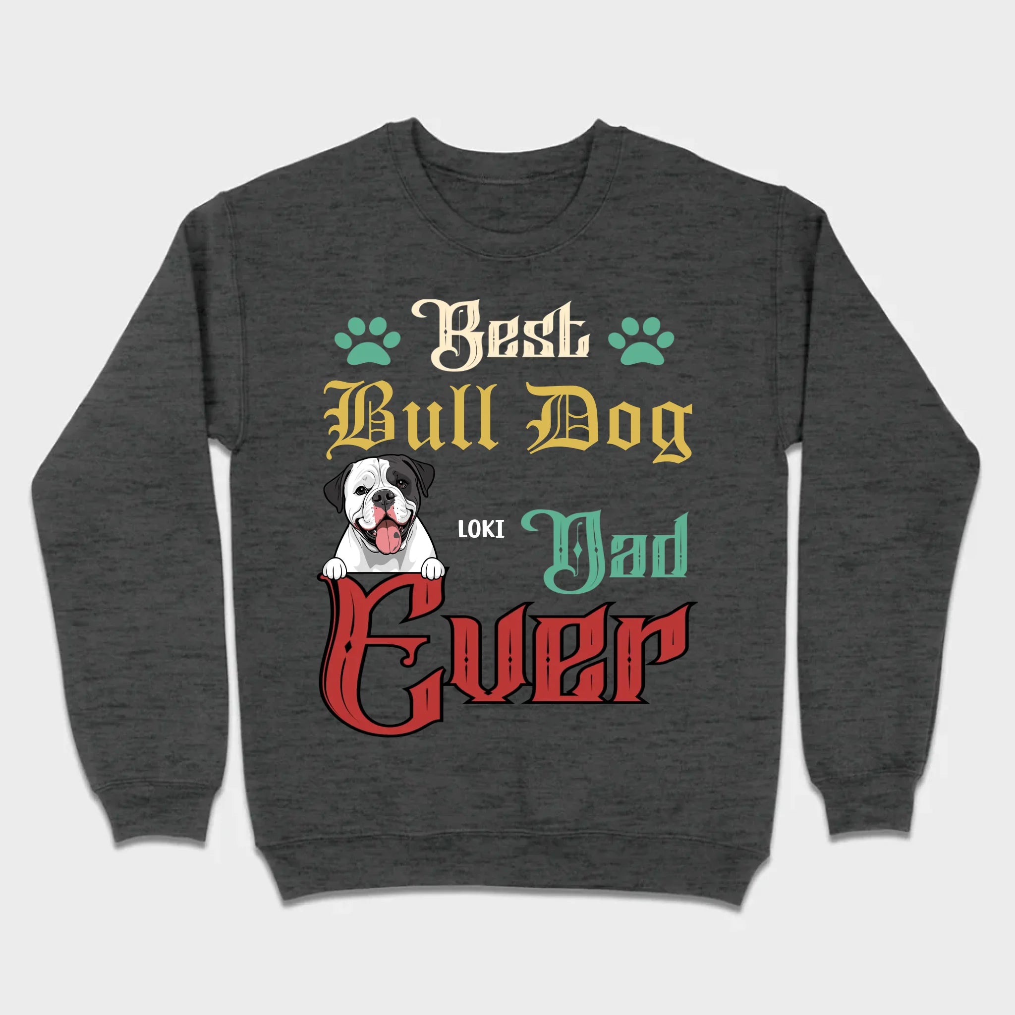 Custom American Bulldog Sweatshirt - Best Bull Dog Dad Ever Personalized Gift - 89Prints