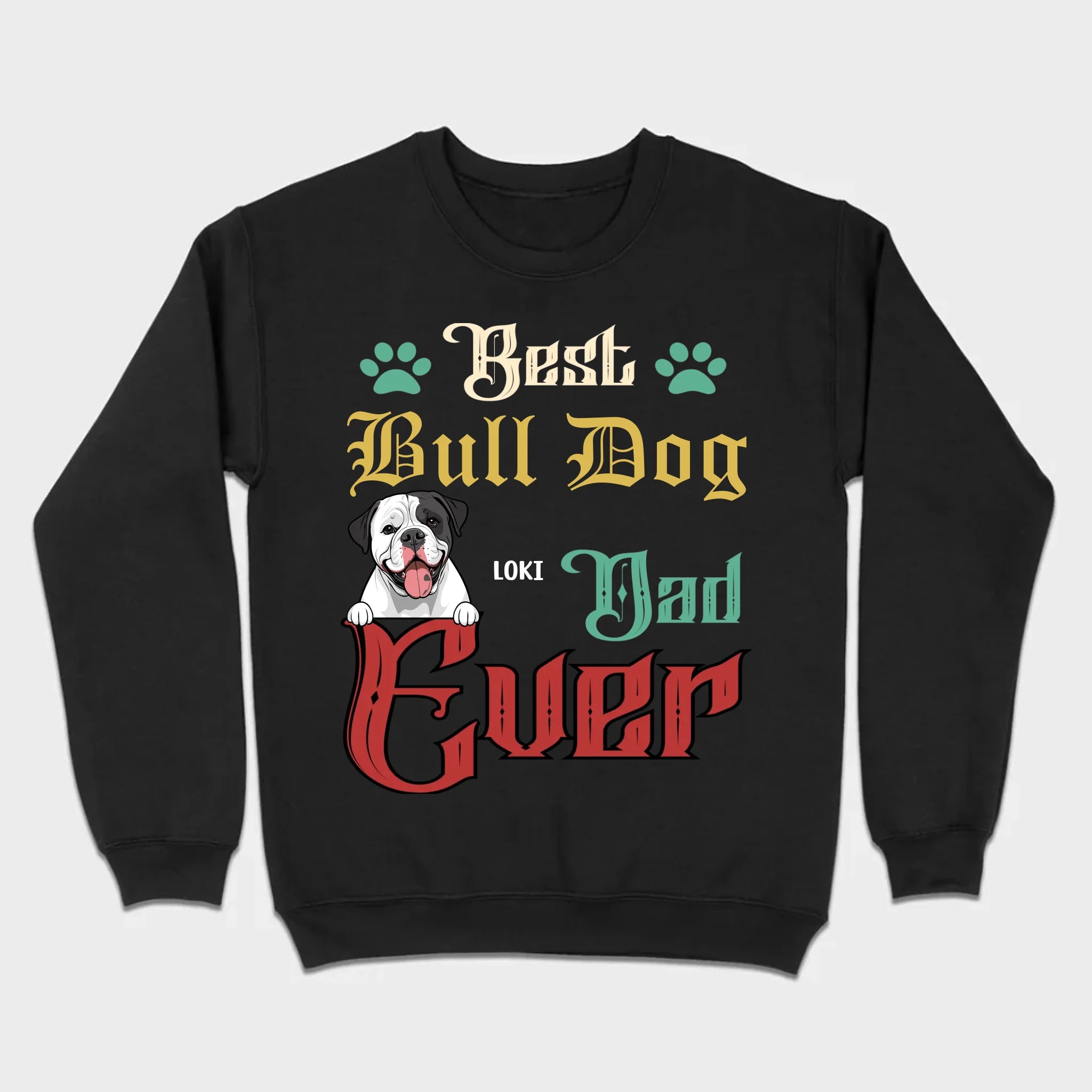 Custom American Bulldog Sweatshirt - Best Bull Dog Dad Ever Personalized Gift - 89Prints