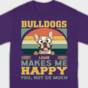 Custom French Bulldog Basic Tee - Bulldogs Make Me Happy Personalized T-Shirts - 89Prints