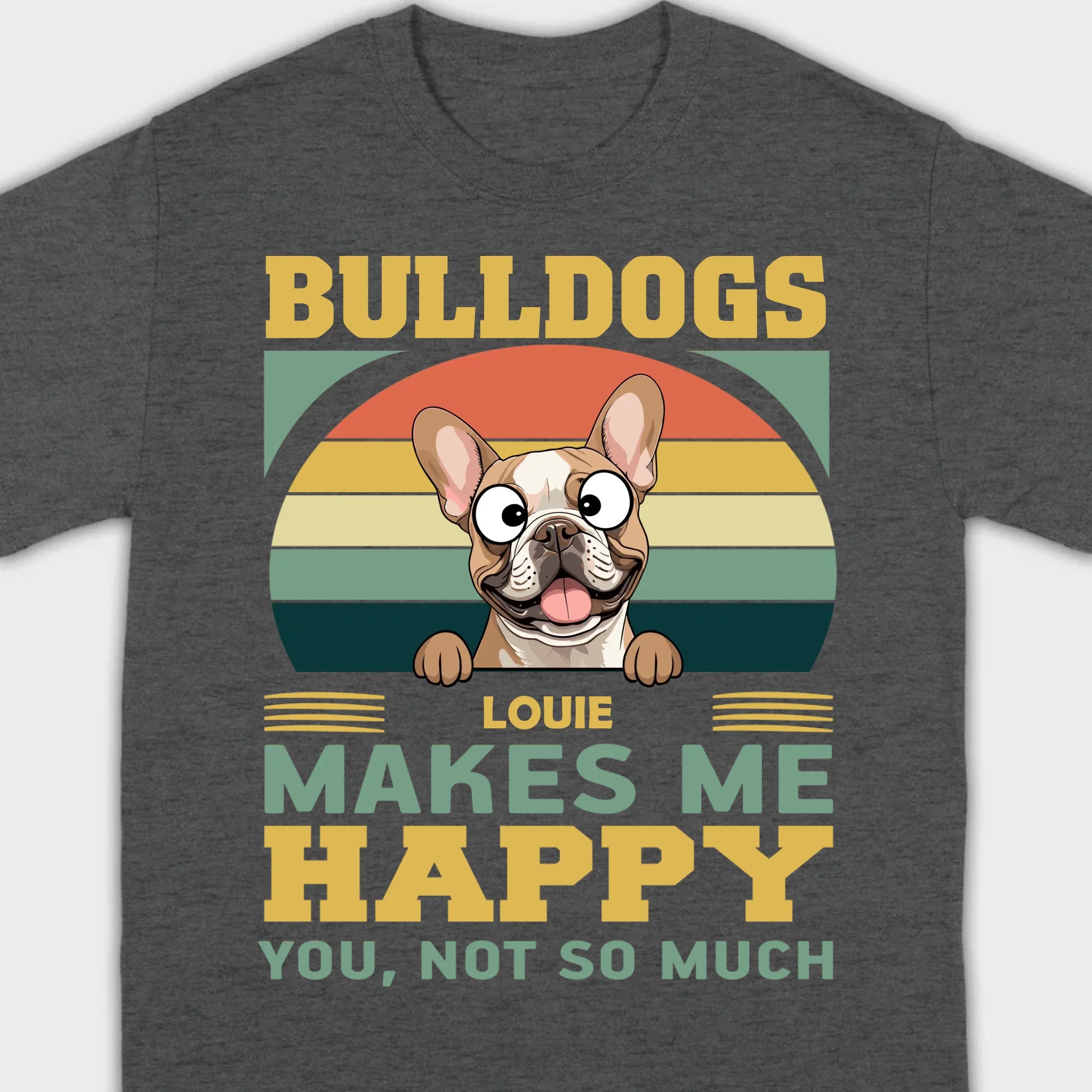 Custom French Bulldog Basic Tee - Bulldogs Make Me Happy Personalized T-Shirts - 89Prints