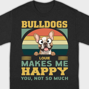 Custom French Bulldog Basic Tee - Bulldogs Make Me Happy Personalized T-Shirts - 89Prints