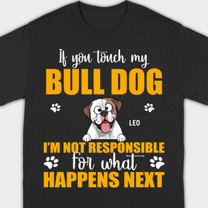 Custom American Bulldog Basic Tee - If You Touch My Bull Dog Personalized Warning T-Shirts - 89Prints