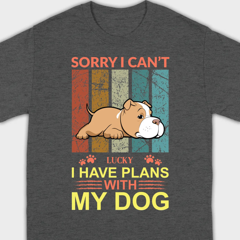 Custom Dog Basic Tee - Sorry I Can't, I Have Plans With My Dog Personalized - 89Prints
