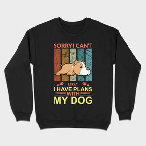 Custom Dog Basic Tee - Sorry I Can't, I Have Plans With My Dog Personalized - 89Prints
