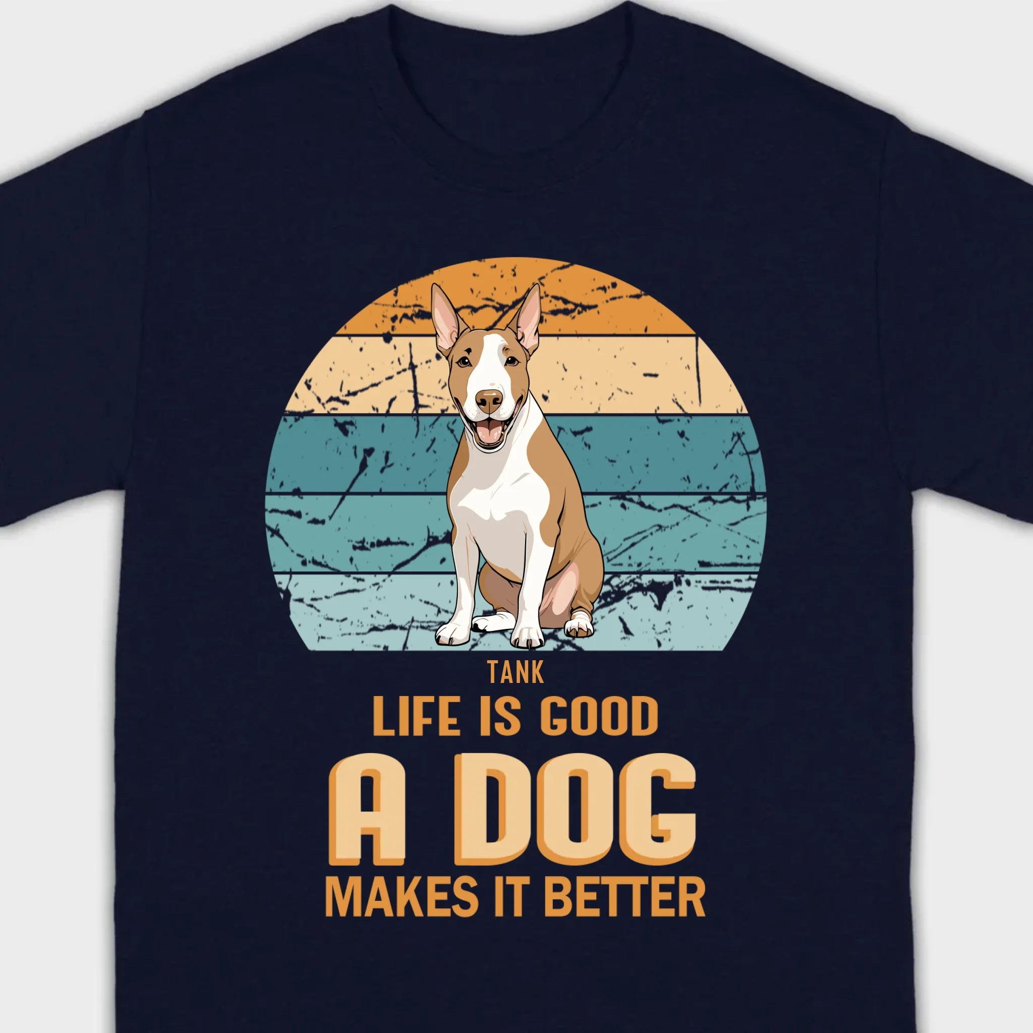 Custom Bull Terrier Basic Tee - Life Is Good A Dog Makes It Better - 89Prints