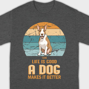 Custom Bull Terrier Basic Tee - Life Is Good A Dog Makes It Better - 89Prints