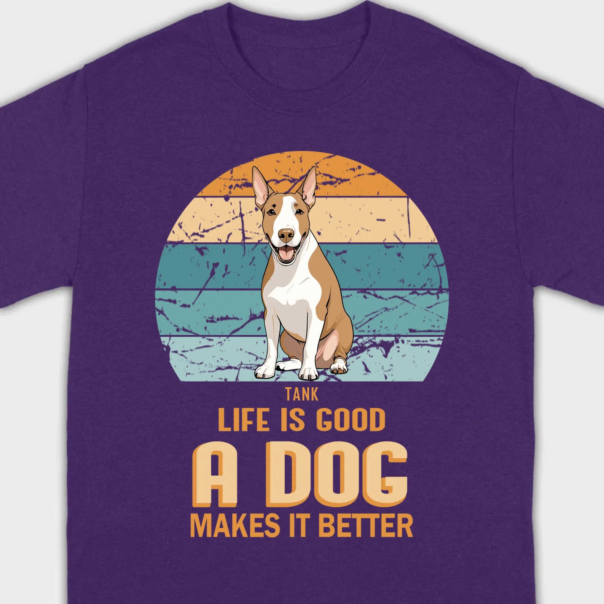 Custom Bull Terrier Basic Tee - Life Is Good A Dog Makes It Better - 89Prints