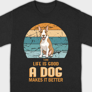 Custom Bull Terrier Basic Tee - Life Is Good A Dog Makes It Better - 89Prints