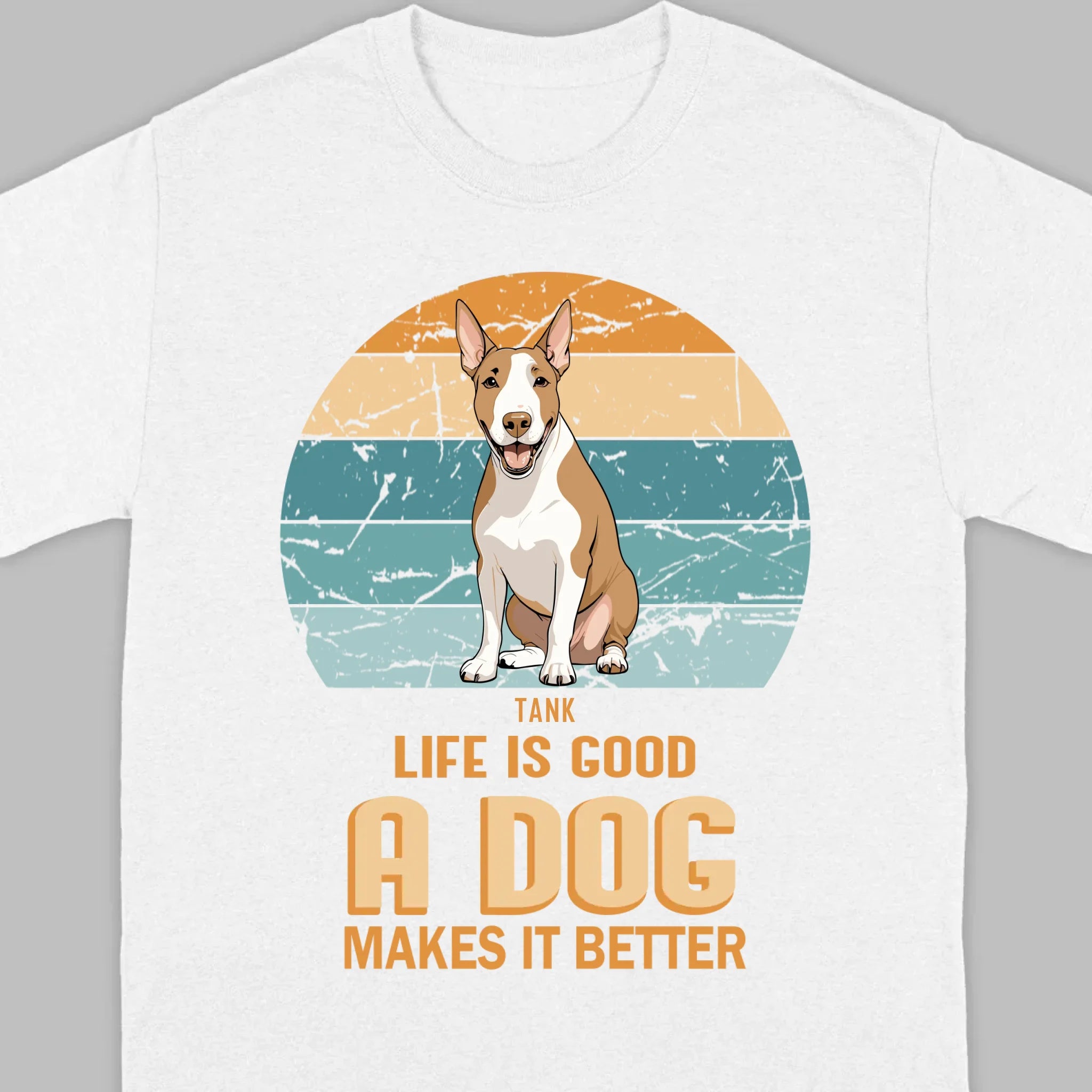 Custom Bull Terrier Basic Tee - Life Is Good A Dog Makes It Better - 89Prints