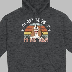 Custom American Cocker Spaniel T-Shirts - I’m Only Talking To My Dog Today Basic Tee - 89Prints