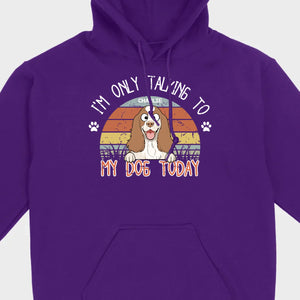 Custom American Cocker Spaniel T-Shirts - I’m Only Talking To My Dog Today Basic Tee - 89Prints