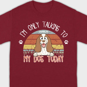 Custom American Cocker Spaniel T-Shirts - I’m Only Talking To My Dog Today Basic Tee - 89Prints